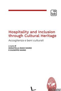 HOSPITALITY AND INCLUSION THROUGH CULTURAL HERITAGE. ACCOGLIENZA E BENI CULTURAL - BIAGI MAINO D. (CUR.); MAINO G. (CUR.)