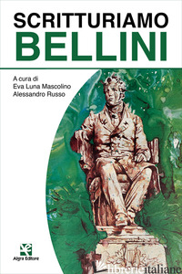 SCRITTURIAMO BELLINI - MASCOLINO E. L. (CUR.); RUSSO A. (CUR.)