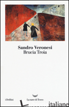 BRUCIA TROIA - VERONESI SANDRO