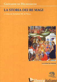 STORIA DEI RE MAGI (LA) - GIOVANNI DI HILDESHEIM; NOLA A. M. D. (CUR.)