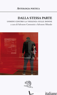 DALLA STESSA PARTE. UOMINI CONTRO LA VIOLENZA SULLE DONNE - CONTESSINI S. (CUR.); SBLANDO S. (CUR.)