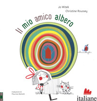 MIO AMICO ALBERO. EDIZ. A COLORI (IL) - WITEK JO; ROUSSEY CHRISTINE