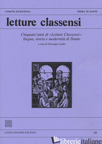 LETTURE CLASSENSI. STUDI DANTESCHI. VOL. 49: CINQUANT'ANNI DI «LETTURE CLASSENSI - LEDDA G. (CUR.)