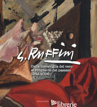 G. RUFFINI. DALLA MERAVIGLIA DEL VERO AL RIMPIANTO DEL PASSATO 1942-2006. EDIZ.  - BERTONI F. (CUR.)