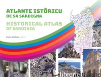 ATLANTE ISTORICU DE SA SARDIGNA-HISTORICAL ATLAS OF SARDINIA. EDIZ. BILINGUE - 