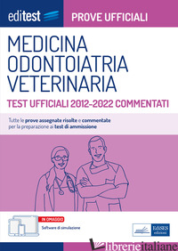 MEDICINA, ODONTOIATRIA E VETERINARIA. TEST UFFICIALI 2012-2022 COMMENTATI. CON S - 