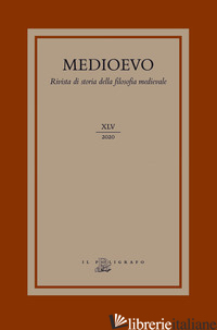 MEDIOEVO. RIVISTA DI STORIA DELLA FILOSOFIA MEDIEVALE (2020). VOL. 45: ANTROPOLO - MORO E. (CUR.)