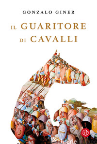 GUARITORE DI CAVALLI (IL) - GINER GONZALO