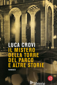 MISTERO DELLA TORRE DEL PARCO E ALTRE STORIE (IL) - CROVI LUCA