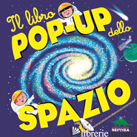 LIBRO POP-UP DELLO SPAZIO (IL) - BAUSSIER SYLVIE; VISO MICHEL