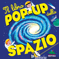 LIBRO POP-UP DELLO SPAZIO. EDIZ. A COLORI (IL) - BAUSSIER SYLVIE; VISO MICHEL