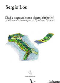 CITTA' E PAESAGGI COME SISTEMI SIMBOLICI-CITIES AND LADSCAPES AS SYMBOLIC SYSTEM - LOS SERGIO; SERAFINI S. (CUR.)