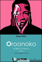 OROONOKO. NOBILE SCHIAVO - BEHN APHRA
