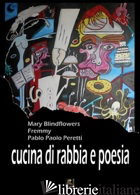 CUCINA DI RABBIA E POESIA - BLINDFLOWERS MARY; FREMMY; PERETTI PABLO PAOLO