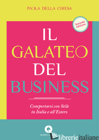 GALATEO BUSINESS. COMPORTARSI CON STILE IN ITALIA E ALL'ESTERO (IL) - DELLA CHIESA PAOLA