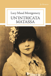 INTRICATA MATASSA (UN') - MONTGOMERY LUCY MAUD; RICCI L. (CUR.); MASTROIANNI V. (CUR.)