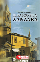 FALCO E LA ZANZARA (IL) - SPELTA ANDREA