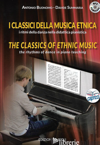 CLASSICI DELLA MUSICA ETNICA. I RITMI DELLA DANZA NELLA DIDATTICA PIANISTICA-THE - BUONOMO ANTONIO; SUMMARIA DAVIDE