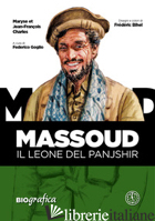 MASSOUD. IL LEONE DEL PANJSHIR - CHARLES MARYSE; CHARLES JEAN-FRANCOIS; GOGLIO F. (CUR.)