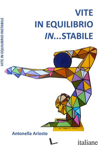VITE IN EQUILIBRIO IN...STABILE - ARIOSTO ANTONELLA; DE NICOLA G. (CUR.)