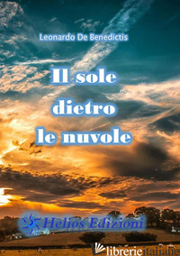 SOLE DIETRO LE NUVOLE (IL) - DE BENEDICTIS LEONARDO; MALOBERTI K. (CUR.)