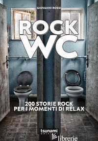 ROCK WC. 200 STORIE ROCK PER I MOMENTI DI RELAX - ROSSI GIOVANNI