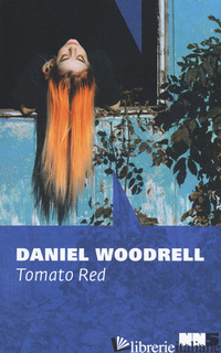 TOMATO RED. LA SERIE DI WEST TABLE - WOODRELL DANIEL
