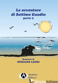 AVVENTURE DI SETTIMO GAUDIN (LE). VOL. 2 - LENZI STEFANO