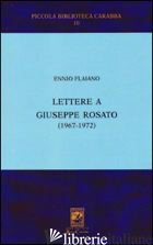 LETTERE A GIUSEPPE ROSATO - FLAIANO ENNIO; ROSATO G. (CUR.)