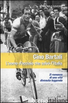 GINO BARTALI. L'UOMO D'ACCIAIO CHE SALVO' L'ITALIA - GOVERNI GIANCARLO