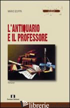 ANTIQUARIO E IL PROFESSORE (L') - SCIPPA MARIO