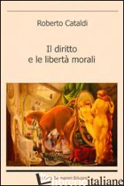 DIRITTO E LE LIBERTA' MORALI (IL) - CATALDI ROBERTO