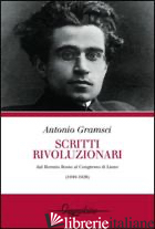 SCRITTI RIVOLUZIONARI. DAL BIENNIO ROSSO AL CONGRESSO DI LIONE (1919-1926) - GRAMSCI ANTONIO; MICUCCI O. (CUR.)