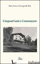 CINQUANT'ANNI A COURMAYEUR - DE RITA M. LUISA; DE RITA GIUSEPPE