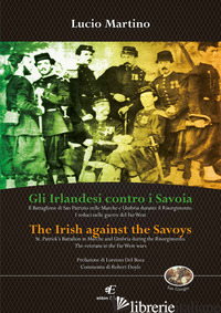 IRLANDESI CONTRO I SAVOIA-THE IRISH AGAINST THE SAVOYS. EDIZ. BILINGUE (GLI) - MARTINO LUCIO
