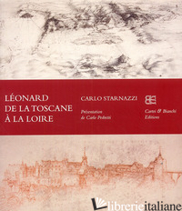 LEONARD DE LA TOSCANE A' LA LOIRE. EDIZ. FRANCESE - STARNAZZI CARLO