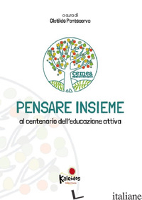 PENSARE INSIEME. AL CENTENARIO DELL'EDUCAZIONE ATTIVA - PONTECORVO C. (CUR.)