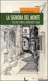 SIGNORA DEL MONTE. VECCHIE STORIE A MONFORTE D'ALABA (LA) - MARTINENGO MARIRI'