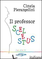 PROFESSOR SCELESTUS (IL) - PIERANGELINI CINZIA
