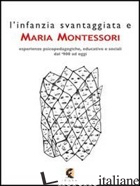 INFANZIA SVANTAGGIATA E MARIA MONTESSORI. ESPERIENZE PSICOPEDAGOGICHE, EDUCATIVE - DE SANCTIS L. (CUR.)
