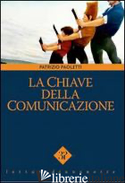 CHIAVE DELLA COMUNICAZIONE (LA) - PAOLETTI PATRIZIO; VINCI V. (CUR.)