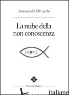 NUBE DELLA NON-CONOSCENZA (LA) - ANONIMO DEL XIV SECOLO; PINTIMALLI A. (CUR.); ANELLA S. (CUR.)