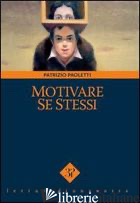 MOTIVARE SE STESSI - PAOLETTI PATRIZIO; MARGHERINI S. (CUR.); VINCI V. (CUR.)