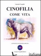 CINOFILIA COME VITA. ANTOLOGIA LETTERARIA 2004-2014 - CREPALDI ANTONIO