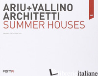ARIU+VALLINO ARCHITETTI. SUMMER HOUSES. EDIZ. ITALIANA E INGLESE - PIVA CESARE