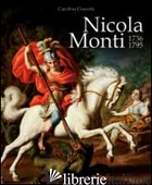NICOLA MONTI 1736-1795. EDIZ. ILLUSTRATA - CIOCIOLA CAROLINA