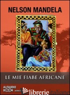 MIE FIABE AFRICANE. AUDIOLIBRO. CD AUDIO FORMATO MP3 (LE) - MANDELA NELSON