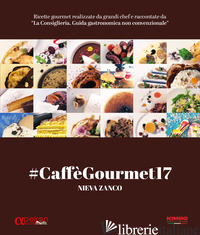 #CAFFEGOURMET17. RICETTE GOURMET REALIZZATE DA GRANDI CHEF E RACCONTATE DA «LA C - ZANCO NIEVA
