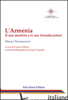 ARMENIA. IL SUO MARTIRIO E LE SUE RIVENDICAZIONI (L') - NAZARIANTZ HRAND; CAFUERI C. (CUR.)