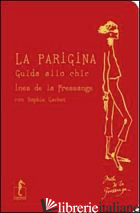 PARIGINA. GUIDA ALLO CHIC (LA) - LA FRESSANGE INES DE; GACHET SOPHIE